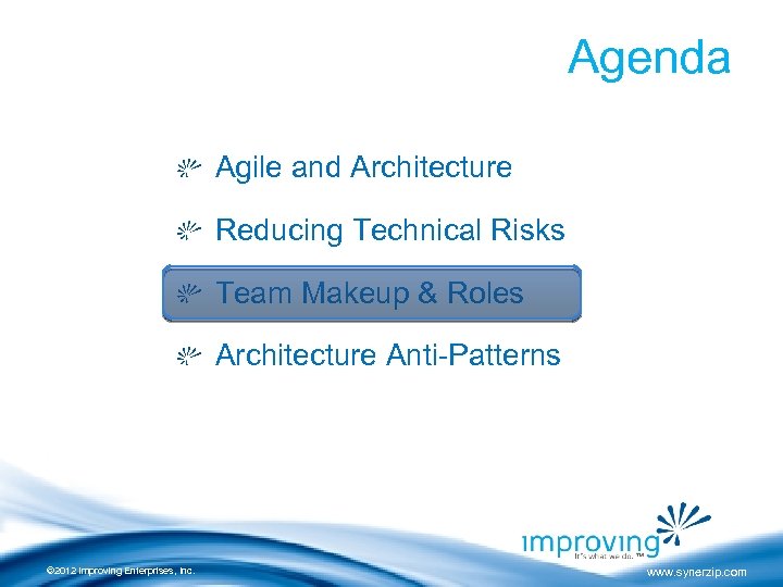 Agenda Agile and Architecture Reducing Technical Risks Team Makeup & Roles Architecture Anti-Patterns ©