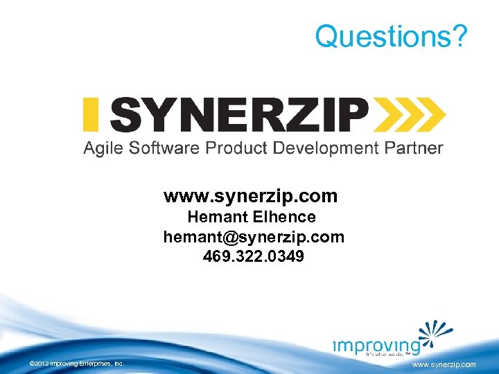 Questions? www. synerzip. com Hemant Elhence hemant@synerzip. com 469. 322. 0349 © 2012 Improving