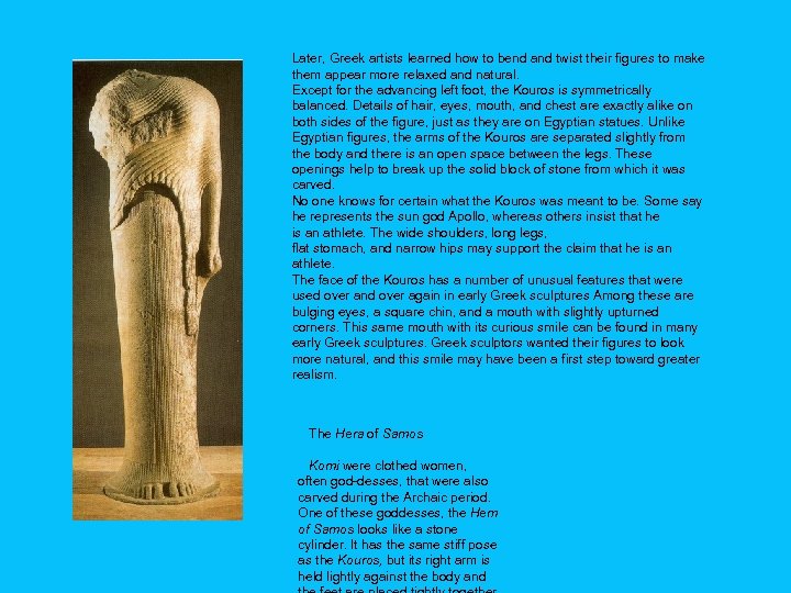 Later, Greek artists learned how to bend and twist their figures to make them