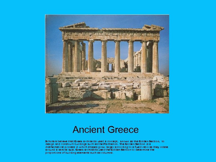 Ancient Greece Scholars believe that Greek architects used a concept, known as the Golden