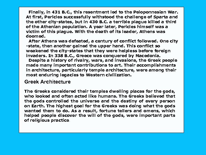 Finally, in 431 B. C. , this resentment led to the Peloponnesian War. At
