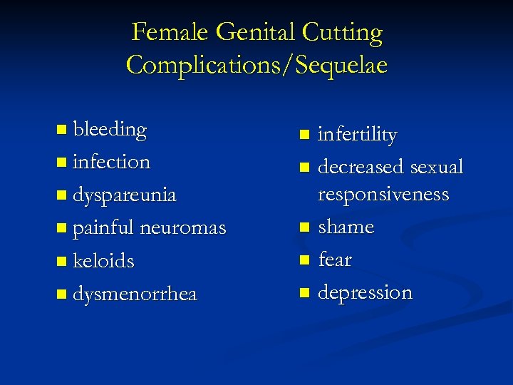 Female Genital Cutting Complications/Sequelae n bleeding n infection n dyspareunia n painful neuromas n