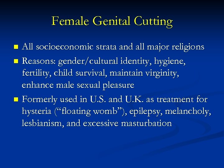 Female Genital Cutting All socioeconomic strata and all major religions n Reasons: gender/cultural identity,