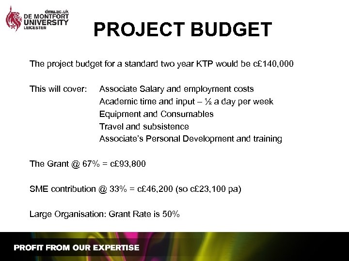 PROJECT BUDGET The project budget for a standard two year KTP would be c£