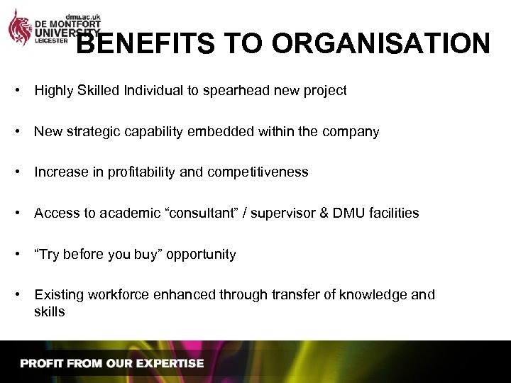 BENEFITS TO ORGANISATION • Highly Skilled Individual to spearhead new project • New strategic