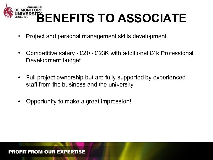 BENEFITS TO ASSOCIATE • Project and personal management skills development. • Competitive salary -