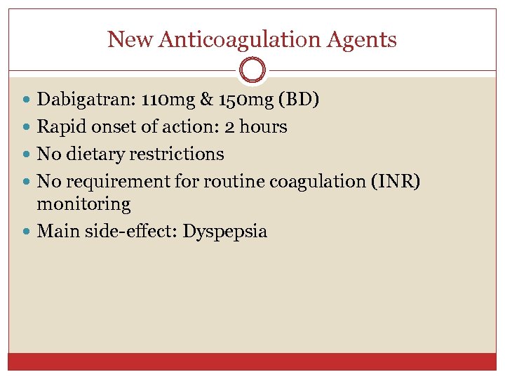 New Anticoagulation Agents Dabigatran: 110 mg & 150 mg (BD) Rapid onset of action: