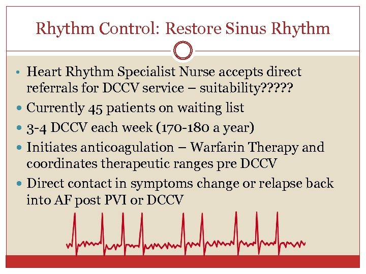 Rhythm Control: Restore Sinus Rhythm • Heart Rhythm Specialist Nurse accepts direct referrals for