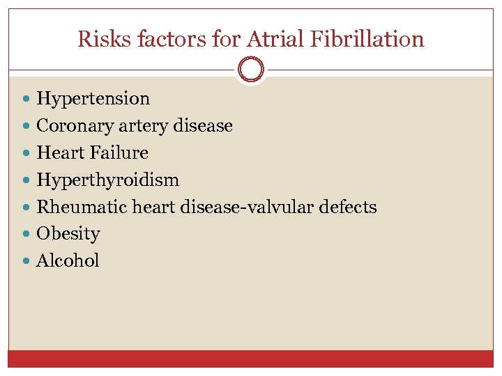 Risks factors for Atrial Fibrillation Hypertension Coronary artery disease Heart Failure Hyperthyroidism Rheumatic heart