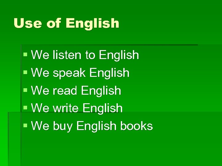 Use of English § We listen to English § We speak English § We