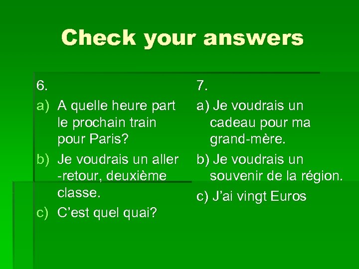 Check your answers 6. a) A quelle heure part le prochain train pour Paris?