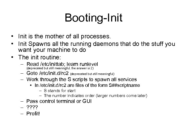 Booting-Init • Init is the mother of all processes. • Init Spawns all the