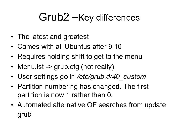 Grub 2 –Key differences • • • The latest and greatest Comes with all