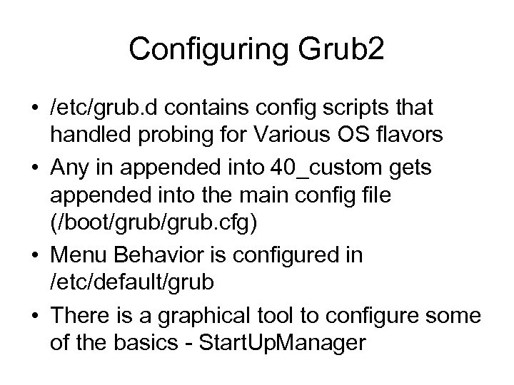 Configuring Grub 2 • /etc/grub. d contains config scripts that handled probing for Various