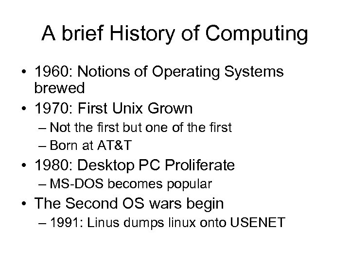 A brief History of Computing • 1960: Notions of Operating Systems brewed • 1970: