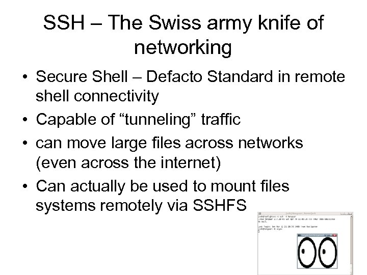 SSH – The Swiss army knife of networking • Secure Shell – Defacto Standard