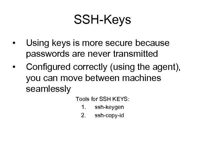 SSH-Keys • • Using keys is more secure because passwords are never transmitted Configured