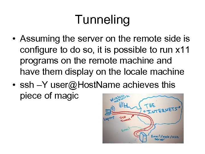 Tunneling • Assuming the server on the remote side is configure to do so,