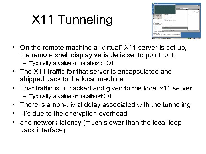 X 11 Tunneling • On the remote machine a “virtual” X 11 server is