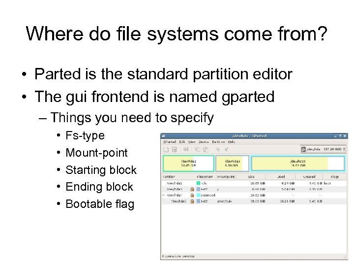 Where do file systems come from? • Parted is the standard partition editor •