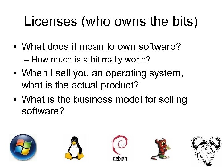 Licenses (who owns the bits) • What does it mean to own software? –
