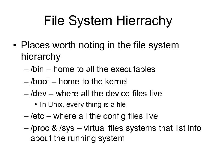 File System Hierrachy • Places worth noting in the file system hierarchy – /bin