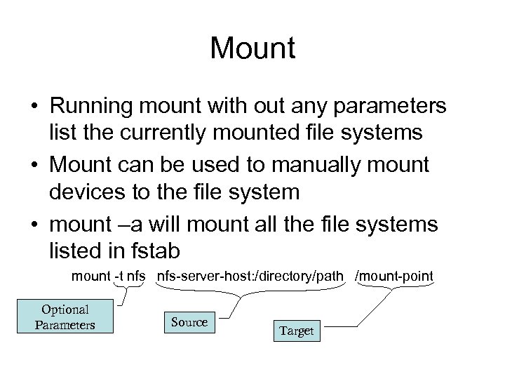 Mount • Running mount with out any parameters list the currently mounted file systems