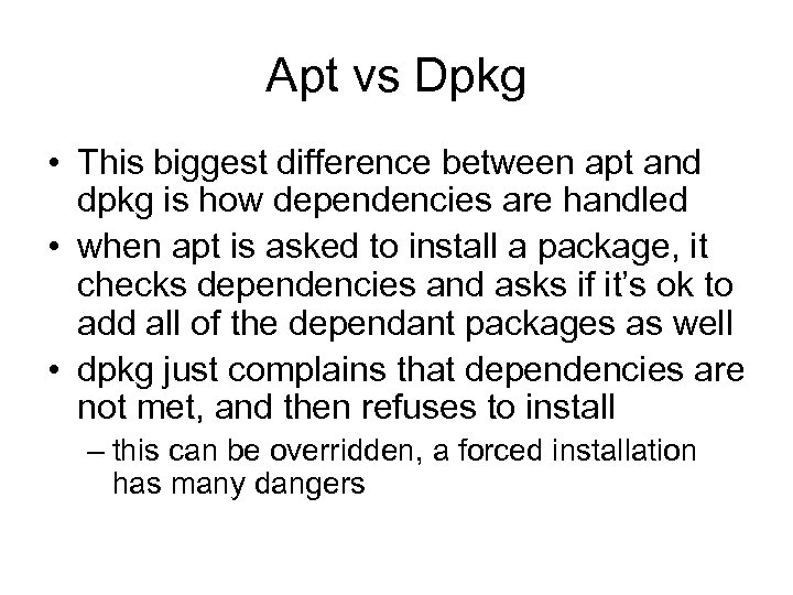 Apt vs Dpkg • This biggest difference between apt and dpkg is how dependencies