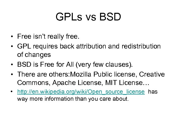 GPLs vs BSD • Free isn’t really free. • GPL requires back attribution and