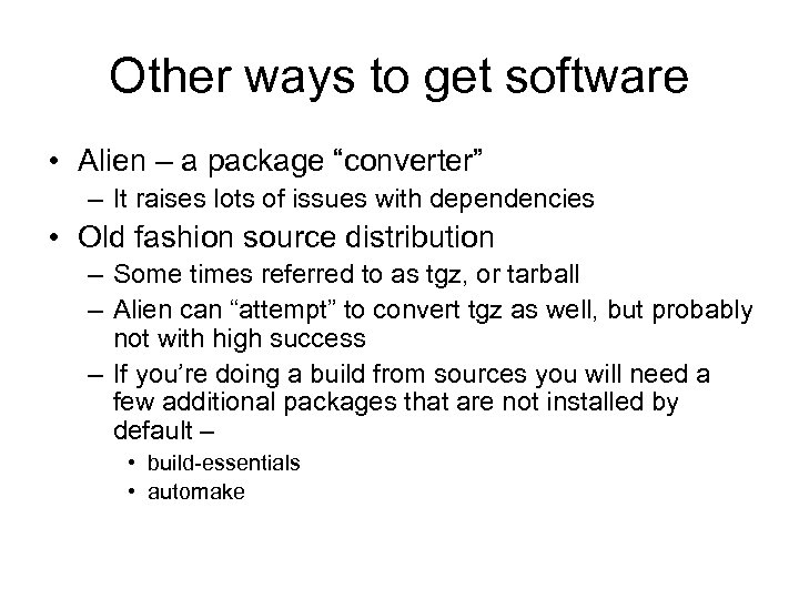 Other ways to get software • Alien – a package “converter” – It raises