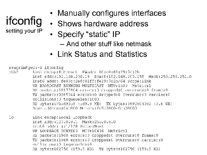 ifconfig setting your IP • Manually configures interfaces • Shows hardware address • Specify