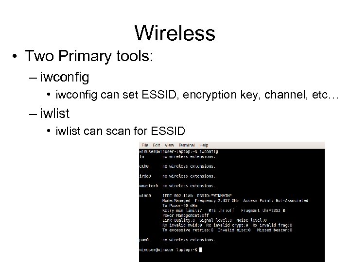 Wireless • Two Primary tools: – iwconfig • iwconfig can set ESSID, encryption key,
