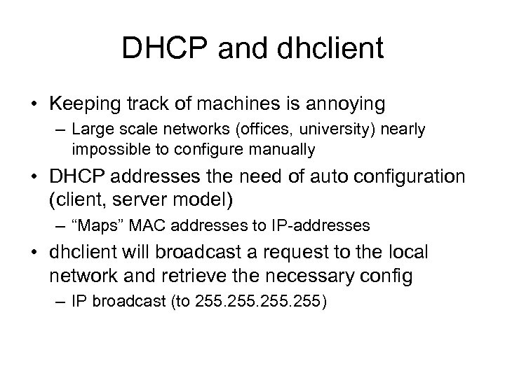 DHCP and dhclient • Keeping track of machines is annoying – Large scale networks