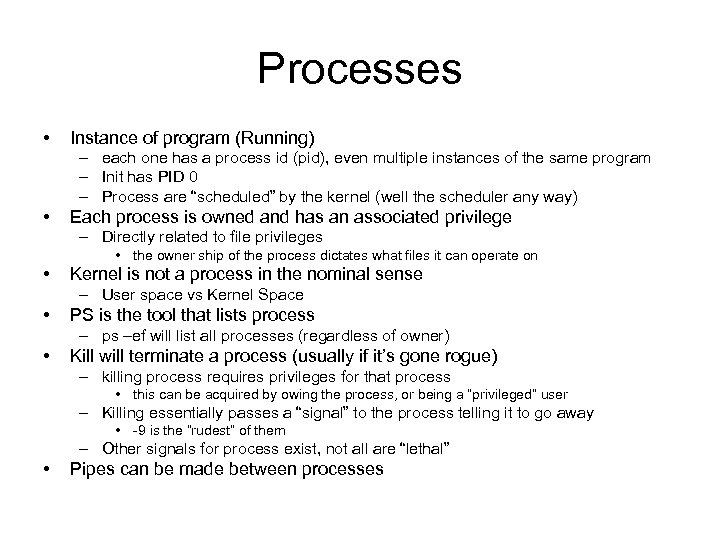 Processes • Instance of program (Running) – each one has a process id (pid),