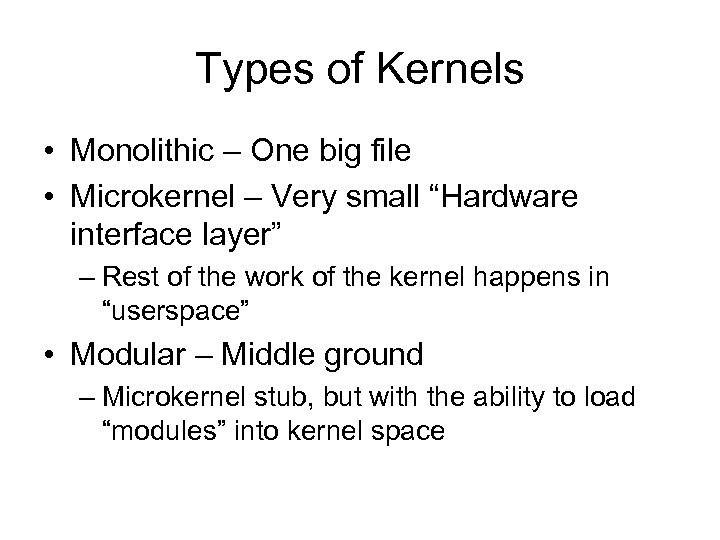 Types of Kernels • Monolithic – One big file • Microkernel – Very small