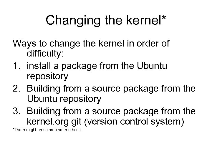 Changing the kernel* Ways to change the kernel in order of difficulty: 1. install