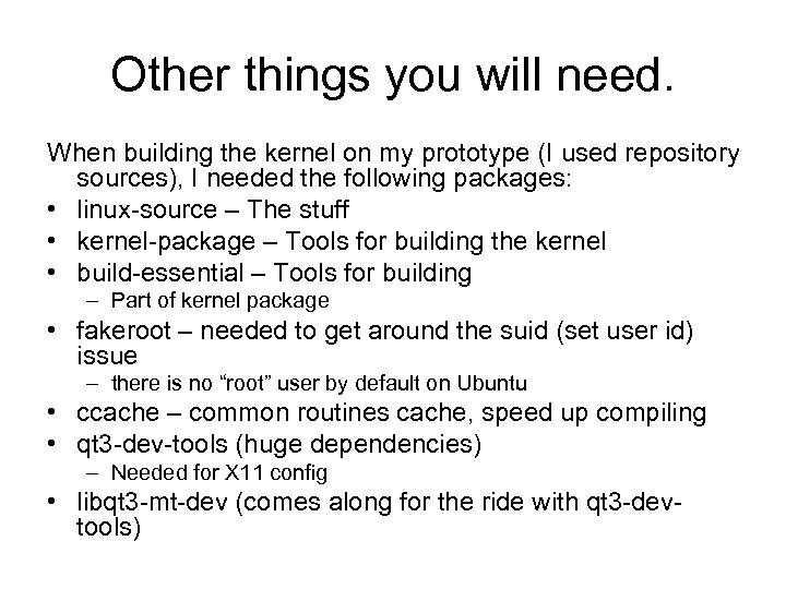 Other things you will need. When building the kernel on my prototype (I used