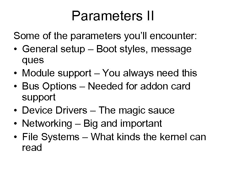 Parameters II Some of the parameters you’ll encounter: • General setup – Boot styles,