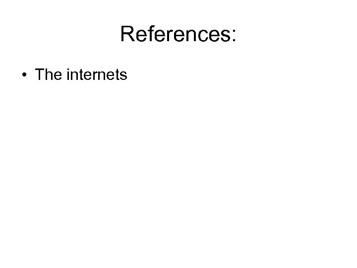 References: • The internets 