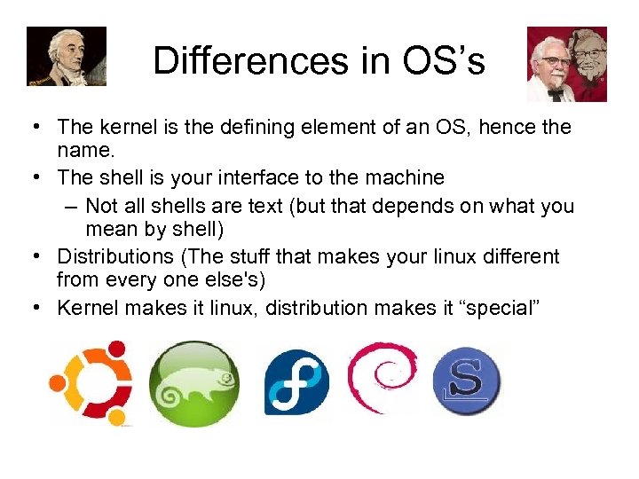 Differences in OS’s • The kernel is the defining element of an OS, hence