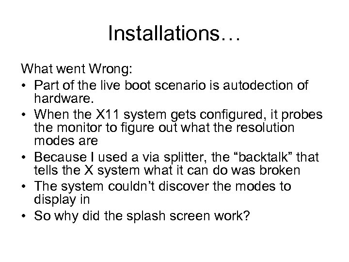 Installations… What went Wrong: • Part of the live boot scenario is autodection of
