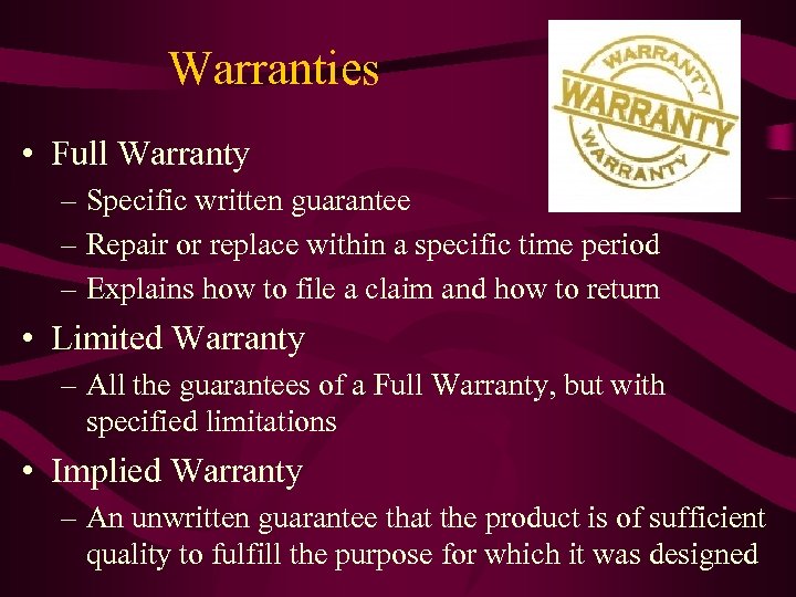 Warranties • Full Warranty – Specific written guarantee – Repair or replace within a