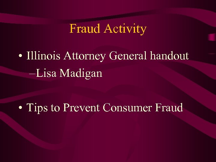 Fraud Activity • Illinois Attorney General handout – Lisa Madigan • Tips to Prevent