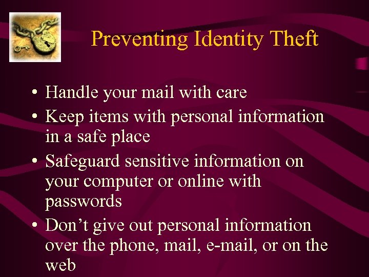 Preventing Identity Theft • Handle your mail with care • Keep items with personal