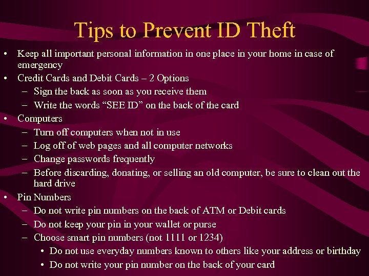 Tips to Prevent ID Theft • Keep all important personal information in one place