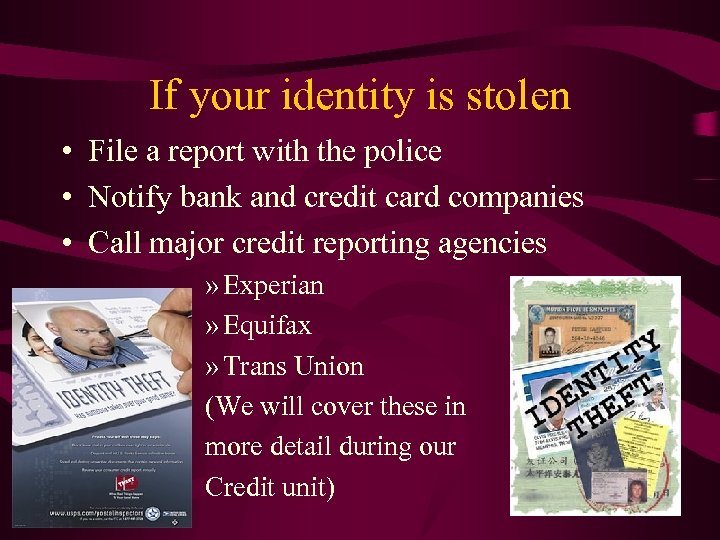 If your identity is stolen • File a report with the police • Notify