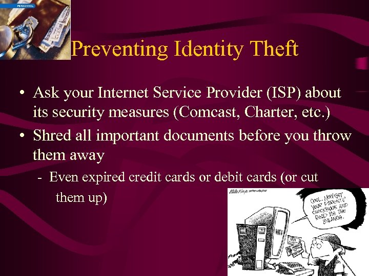 Preventing Identity Theft • Ask your Internet Service Provider (ISP) about its security measures