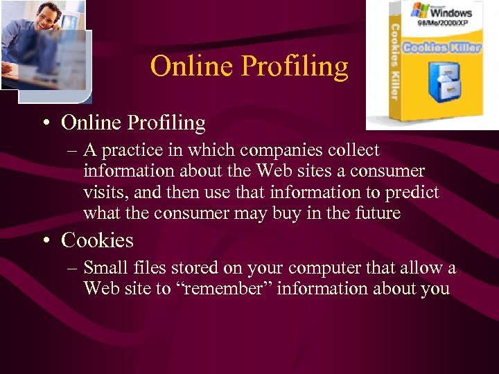 Online Profiling • Online Profiling – A practice in which companies collect information about