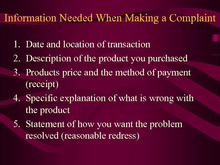 Information Needed When Making a Complaint 1. Date and location of transaction 2. Description