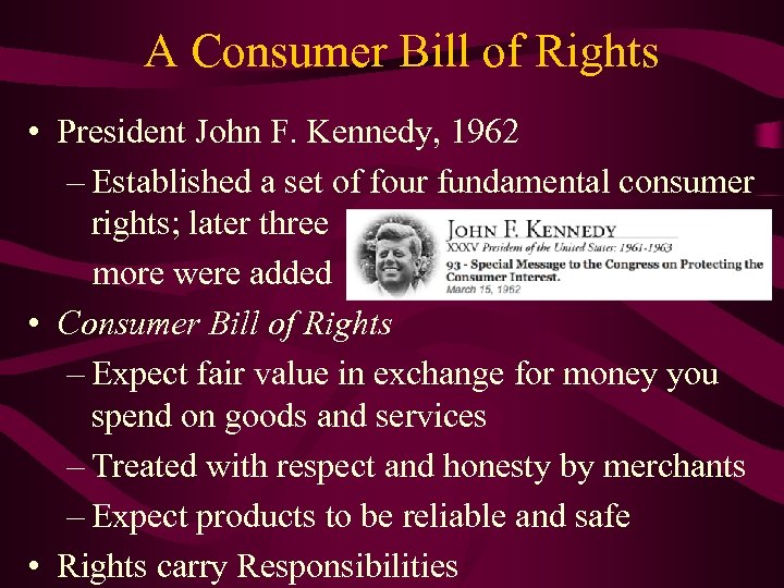 A Consumer Bill of Rights • President John F. Kennedy, 1962 – Established a